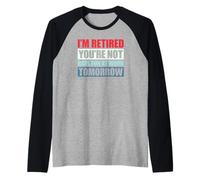I'm Retired You're Not Have Fun at Work Tomorrow Manche Raglan