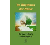 Im Rhythmus der Natur: Der ayurvedische Jahresbegleiter