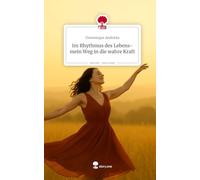 Im Rhythmus des Lebens-mein Weg in die wahre Kraft. Life is a Story - story.one
