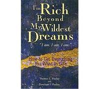 I'm Rich Beyond My Wildest Dreams--I Am. I Am. I Am. Penelope J. Pauley, Thomas L. Pauley (Auteur)