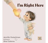 I'm Right Here: A Reassurance Story for Babies and Toddlers