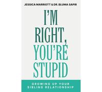 I'm Right, You're Stupid: Growing Up Your Sibling Relationship