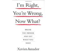 I'm Right, You're Wrong, Now What? Xavier Amador (Auteur)