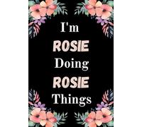 I'm Rosie Doing Rosie Things: A Cute Personalized Notebook for Women, Teens, and Girls Named Rosie - Fun Gift for Writing, Journaling, and Everyday Notes