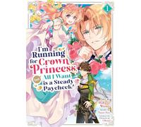 I'm Running for Crown Princess, but All I Want is a Steady Paycheck! (Manga) Vol. 1