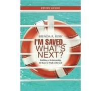 Im Saved ... Whats Next Study Guide Building a Relationship 10 Keys to Walk with God - Brenda R. Roby - Author Solutions Inc - Livre en Anglais Brenda R. RobyBrenda R. Roby (Auteur)