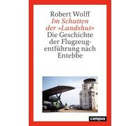 Im Schatten der »Landshut« Die Geschichte der Flugzeugentführung nach Entebbe - Robert Wolff - Campus Verlag - ebook (ePub) - Livre