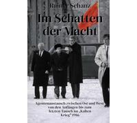 Im Schatten der Macht: Agentenaustausch zwischen Ost und West - Von den Anfängen bis zum letzten Tausch im "Kalten Krieg" 1986