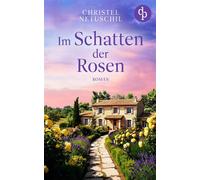 Im Schatten der Rosen | Ein mitreißendes Familiengeheimnis über die Suche nach den eigenen Wurzeln - Christel Netuschil - dp Verlag - ebook (ePub) - Livre
