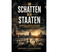 Im Schatten der Staaten: Geheimdienste, verdeckte Operationen und die verborgene Logik der Macht