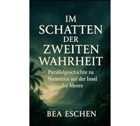 Im Schatten der Zweiten Wahrheit: Eine Parallelgeschichte zu 'Namenlos auf der Insel der Meere'