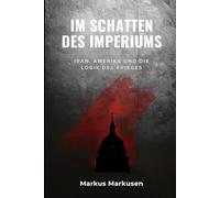 Im Schatten des Imperiums: Iran, Amerika und die Logik des Krieges