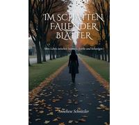 Im Schatten fallender Blätter: Mein Leben zwischen Schmerz, Stärke und Schweigen