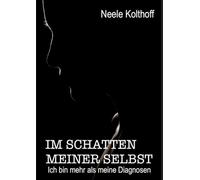 Im Schatten meiner Selbst: Ich bin mehr als meine Diagnosen