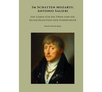Im Schatten Mozarts: Antonio Salieri
