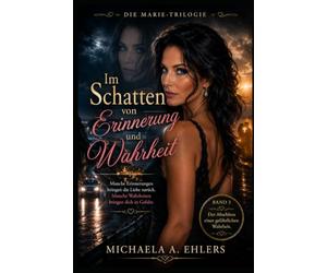 Im Schatten von Erinnerung und Wahrheit: Die Marie - Trilogie Band 3