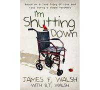 I'm Shutting Down: Based On A True Story Of Love And Loss During A Global Pandemic