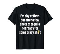 I'm Shy at First, But After A Quelques Shots of Tequila Get Ready T-Shirt
