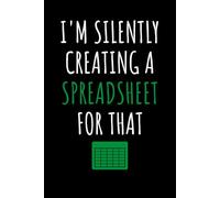 I'm Silently Creating A Spreadsheet for That Notebook - Hilarious Office Gift for Tax Accountants, Data Analysts, HR Managers & Supervisors