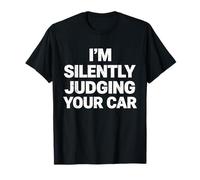 I'm Silently Judging Your Car Funny Auto Humor T-Shirt