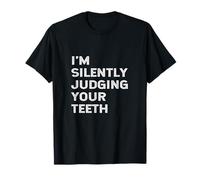 I'm Silently Judging Your Teeth Drôle Dentist Citation Dentiste T-Shirt