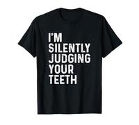 I'm Silently Judging Your Teeth Drôle Dentiste Chirurgien Dentaire T-Shirt