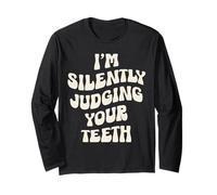 I'm Silently Judging Your Teeth Drôle Dentiste Dentaire Dent Manche Longue