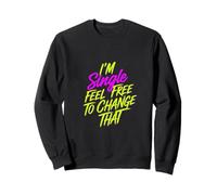 I'm Single Feel Free To Change That Relation |--- Sweatshirt