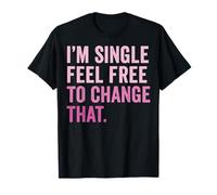 I'm Single Feel Free to Change That Vie De Célibataire T-Shirt