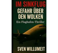 Im Sinkflug - Gefahr über den Wolken: Thriller über einen gefährlichen Flug ins Ungewisse