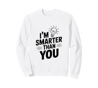 I'm Smarter Than You Humour Sarcastique drôle Sweatshirt