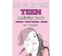 I'm So Bored! Teen Activity Book: Sudoku | Word Search | Mazes | 150+ Puzzles | With Solutions | Great Gift for Birthdays, Holidays, Travel or Just Because | Hours of Brain-Boosting Fun