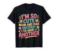 I'm So Cute Mom and Dad Decided to Have Another T-Shirt