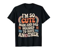 I'm So Cute Mom and Dad Decided to Have Another - T-Shirt