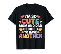 I'm So Cute Mom and Dad Decided to Have Another - T-Shirt