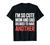 I'm So Cute Mom and Dad Decided to Have Another - T-Shirt
