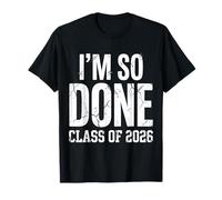 Im So Done Class of 2026 Grad High School College Senior T-Shirt