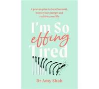 Im So Effing Tired - Dr Amy Shah - Little Brown Book Group - Livre en Anglais - Paperback Dr Amy ShahDr Amy Shah (Auteur)