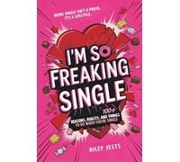 I'm So Freaking Single: 100+ Reasons, Roasts, and Things to Do When You're Single
