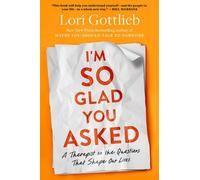 I'm So Glad You Asked A Therapist on the Questions That Shape Our Lives - Lori Gottlieb - Avid Reader Press / Simon & Schuster - ebook (ePub) - Livre