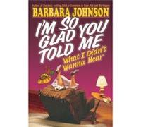 Im So Glad You Told Me What I Didnt Wanna Hear by Barbara Johnson Barbara Johnson (Auteur)