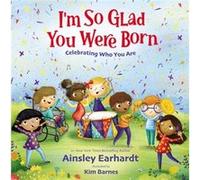 Im So Glad You Were Born by Ainsley Earhardt Ainsley Earhardt (Auteur)