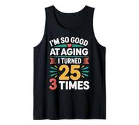 I'm So Good At Aging I Turned 25 3 Times Âge Senior - Débardeur