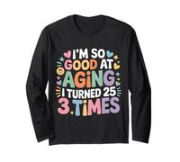 I'm So Good At Aging I Turned 25 3 Times Âge Senior - Manche Longue
