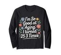 I'm So Good At Aging I Turned 25 3 Times Âge Senior - Manche Longue
