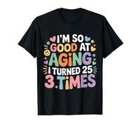 I'm So Good At Aging I Turned 25 3 Times Âge Senior - T-Shirt Graphique avec Valeur