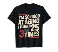 I'm So Good At Aging I Turned 25 3 Times Âge Senior - T-Shirt Graphique avec Valeur, Homme, Noir, L