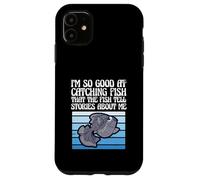 I'm So Good at Catching Fish That The Fish Tell Stories Coque pour iPhone 11
