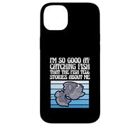 I'm So Good at Catching Fish That The Fish Tell Stories Coque pour iPhone 14 Plus