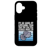I'm So Good at Catching Fish That The Fish Tell Stories Coque pour iPhone 16